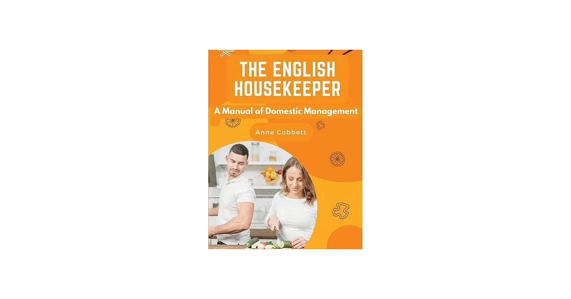 The English Housekeeper: A Manual of Domestic Management | 拾書所