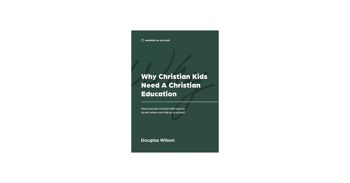 Why Christian Kids Need a Christian Education: What Does the Christian Faith Have to Do with Where Your Kids Go to School? | 拾書所