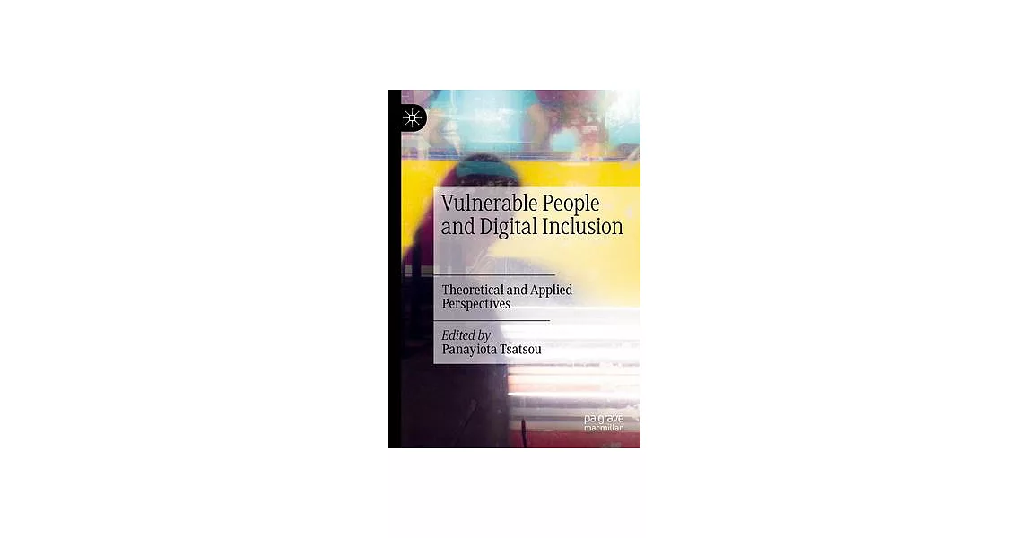 Vulnerable People and Digital Inclusion: Theoretical and Applied Perspectives | 拾書所