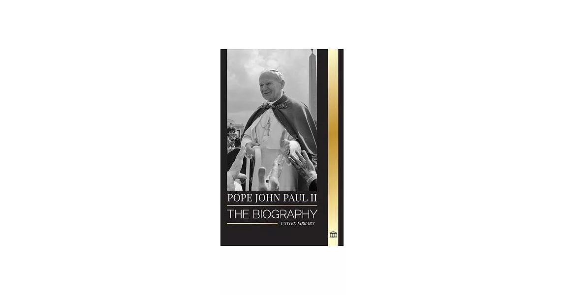 Pope John Paul II: The Biography of The Pope and his Catholic Theology; Witness Lessons for Church Living, Tresholds and Hope | 拾書所