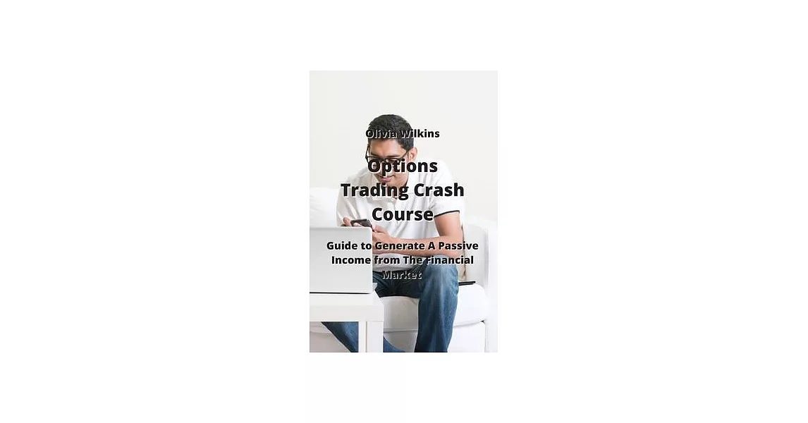 Options Trading Crash Course: Guide to Generate A Passive Income from The Financial Market | 拾書所