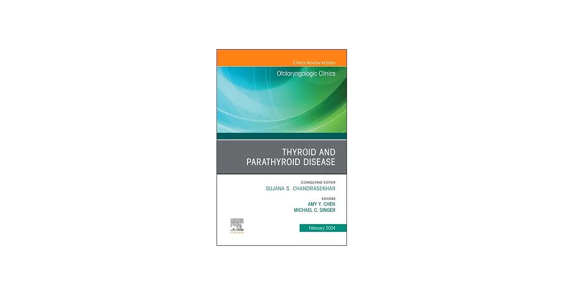 Thyroid and Parathyroid Disease, an Issue of Otolaryngologic Clinics of North America: Volume 57-1 | 拾書所