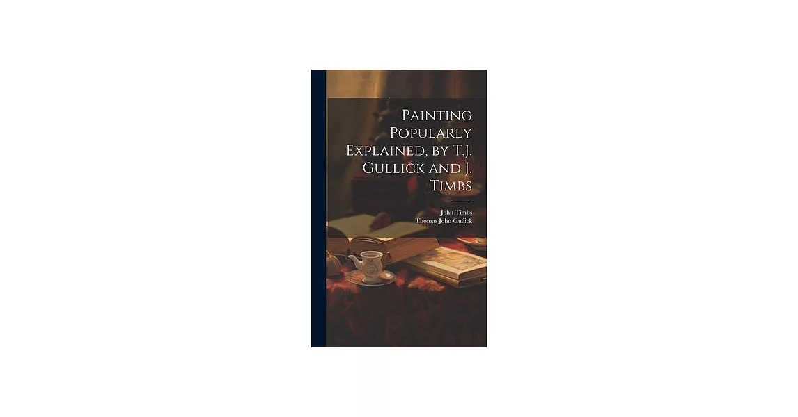 Painting Popularly Explained, by T.J. Gullick and J. Timbs | 拾書所