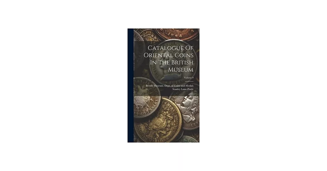 Catalogue Of Oriental Coins In The British Museum; Volume 9 | 拾書所
