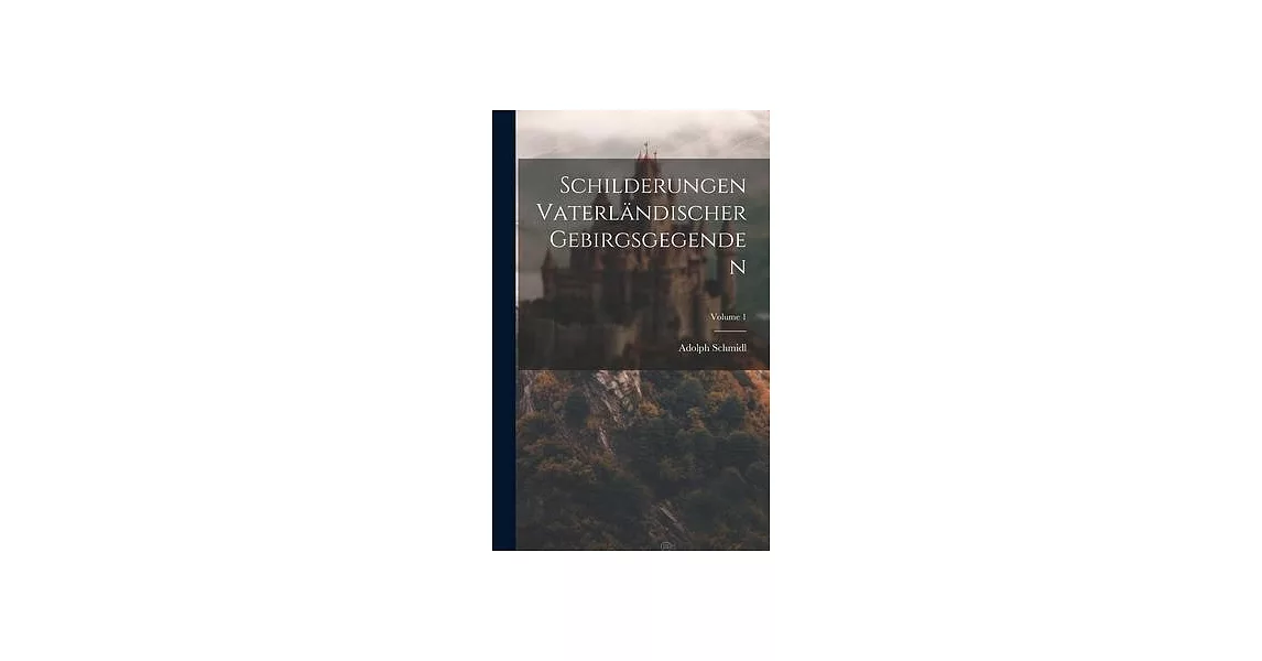 Schilderungen Vaterländischer Gebirgsgegenden; Volume 1 | 拾書所