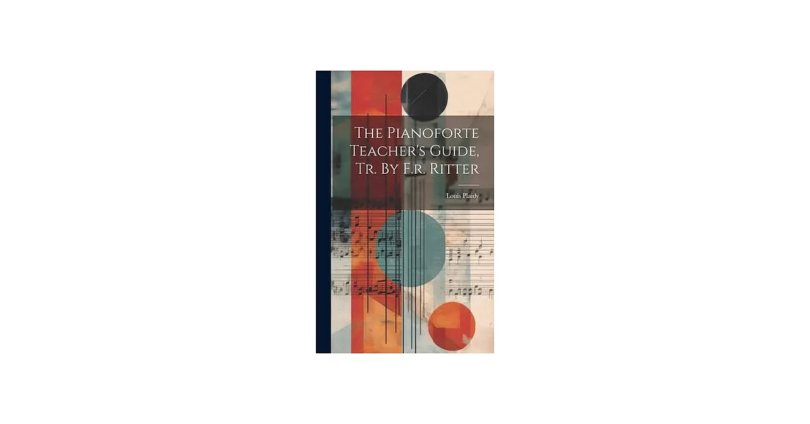 The Pianoforte Teacher’s Guide, Tr. By F.r. Ritter | 拾書所