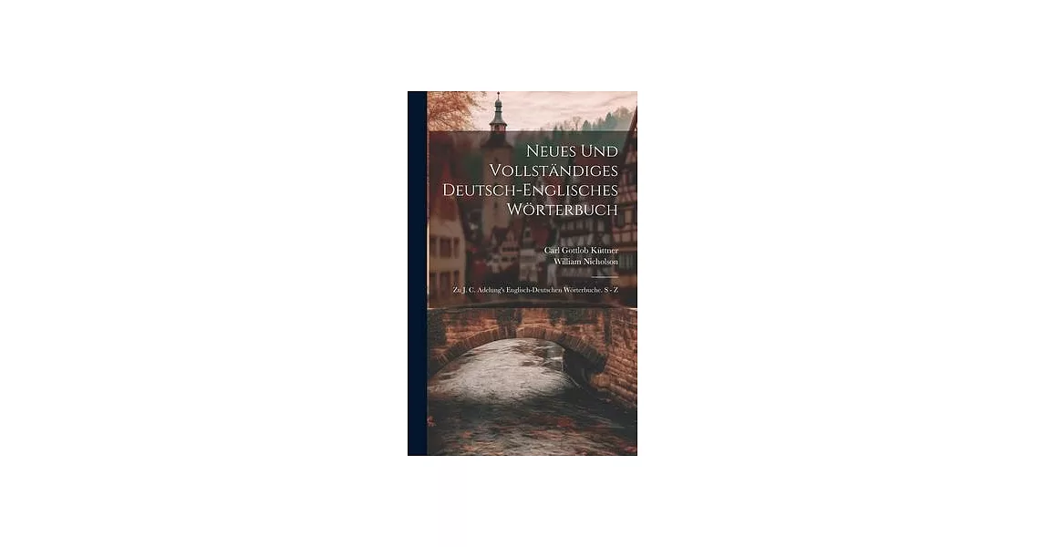 Neues Und Vollständiges Deutsch-englisches Wörterbuch: Zu J. C. Adelung’s Englisch-deutschen Wörterbuche. S - Z | 拾書所