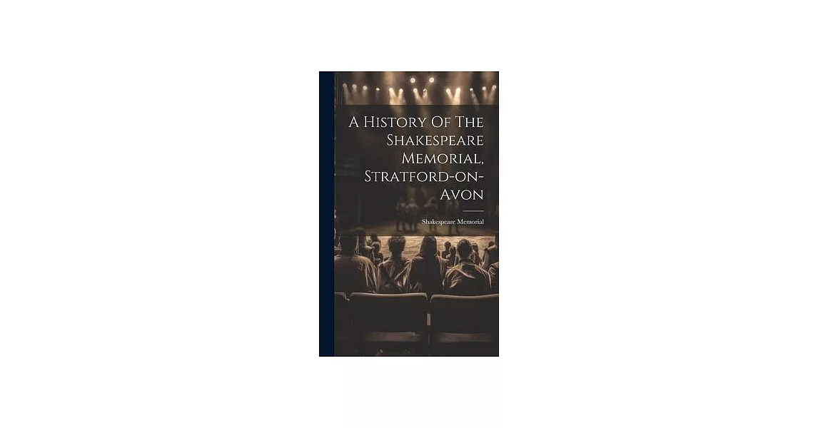 A History Of The Shakespeare Memorial, Stratford-on-avon | 拾書所