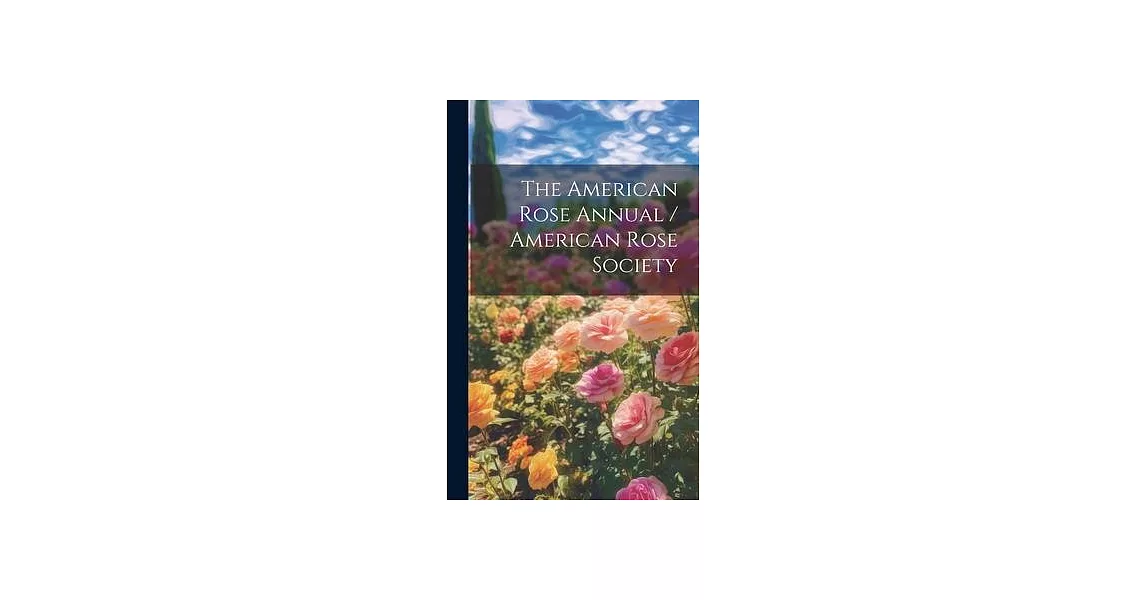 The American Rose Annual / American Rose Society | 拾書所