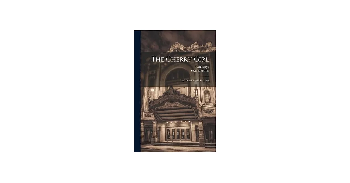 The Cherry Girl: A Musical Play in Two Acts | 拾書所