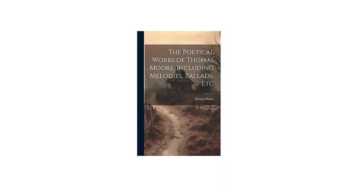 The Poetical Works of Thomas Moore, Including Melodies, Ballads, Etc | 拾書所