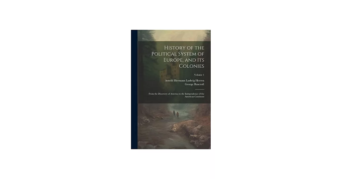 History of the Political System of Europe, and Its Colonies: From the Discovery of America to the Independence of the American Continent; Volume 1 | 拾書所