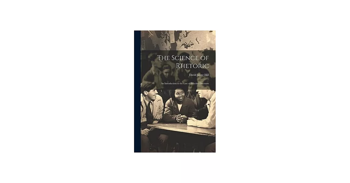 The Science of Rhetoric: An Introduction to the Law of Effective Discourse | 拾書所