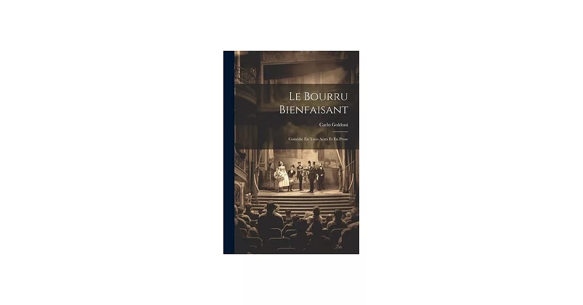 Le Bourru Bienfaisant: Comédie En Trois Actes Et En Prose | 拾書所