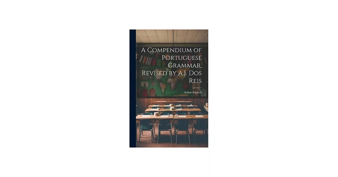 A Compendium of Portuguese Grammar, Revised by A.J. Dos Reis | 拾書所