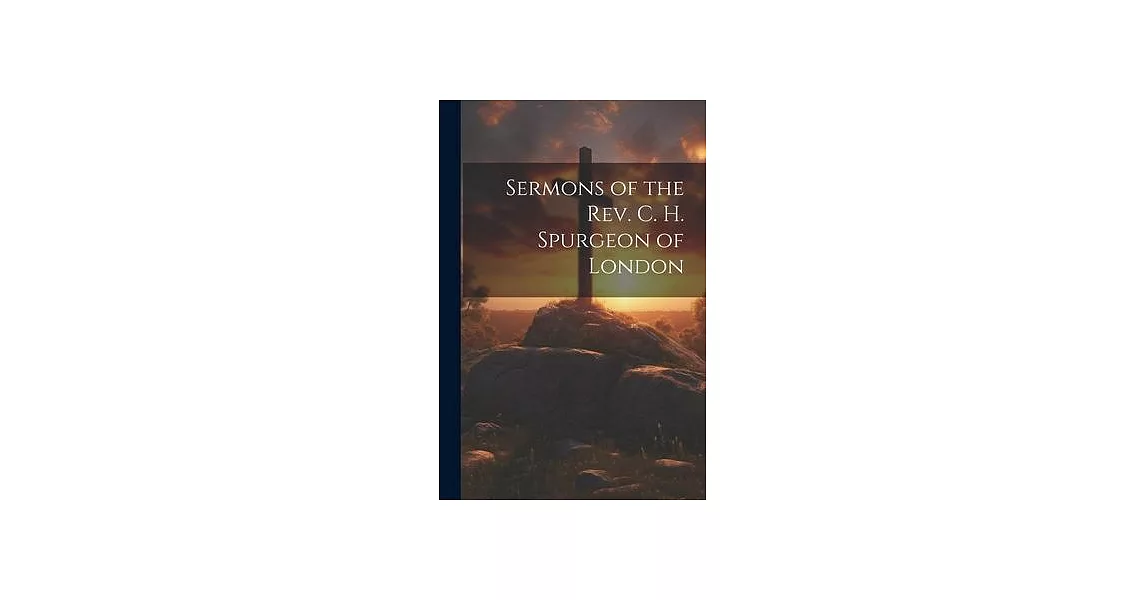 Sermons of the Rev. C. H. Spurgeon of London | 拾書所