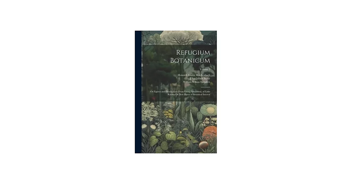 Refugium Botanicum: Or Figures and Descriptions From Living Specimens, of Little Known Or New Plants of Botanical Interest; Volume 5 | 拾書所