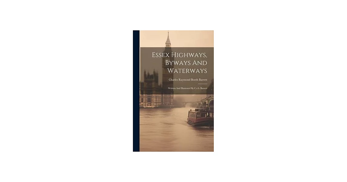 Essex Highways, Byways And Waterways: Written And Illustrated By C.r.b. Barrett | 拾書所