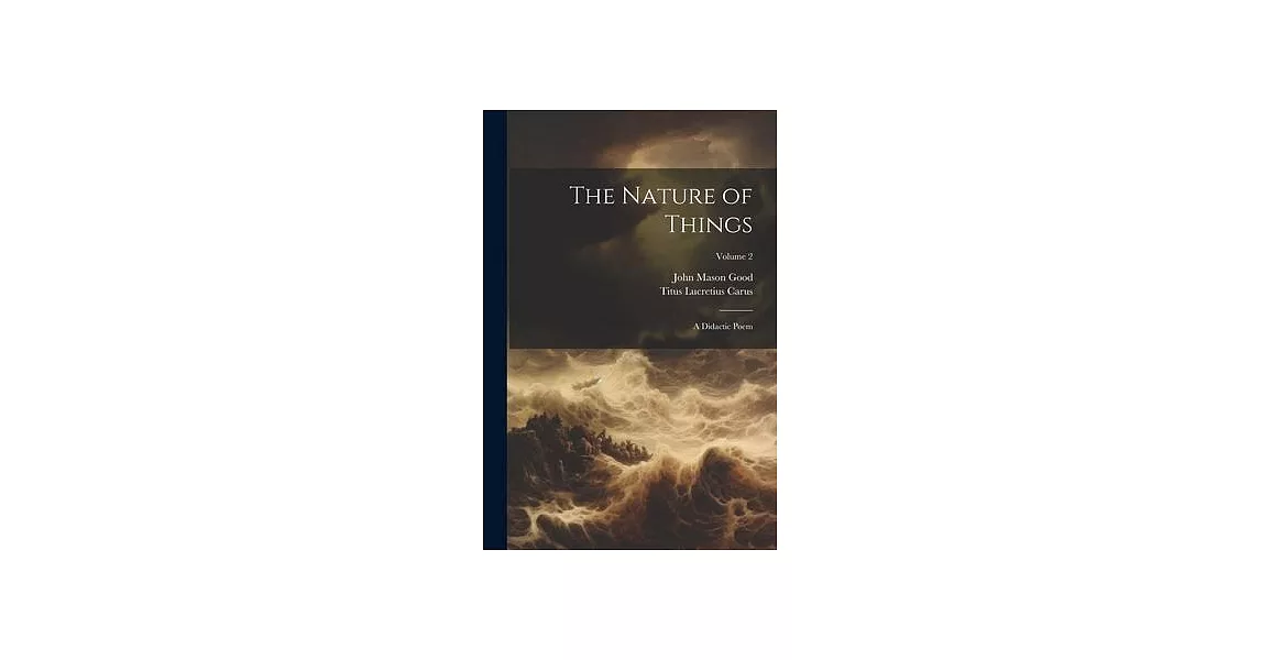 The Nature of Things: A Didactic Poem; Volume 2 | 拾書所