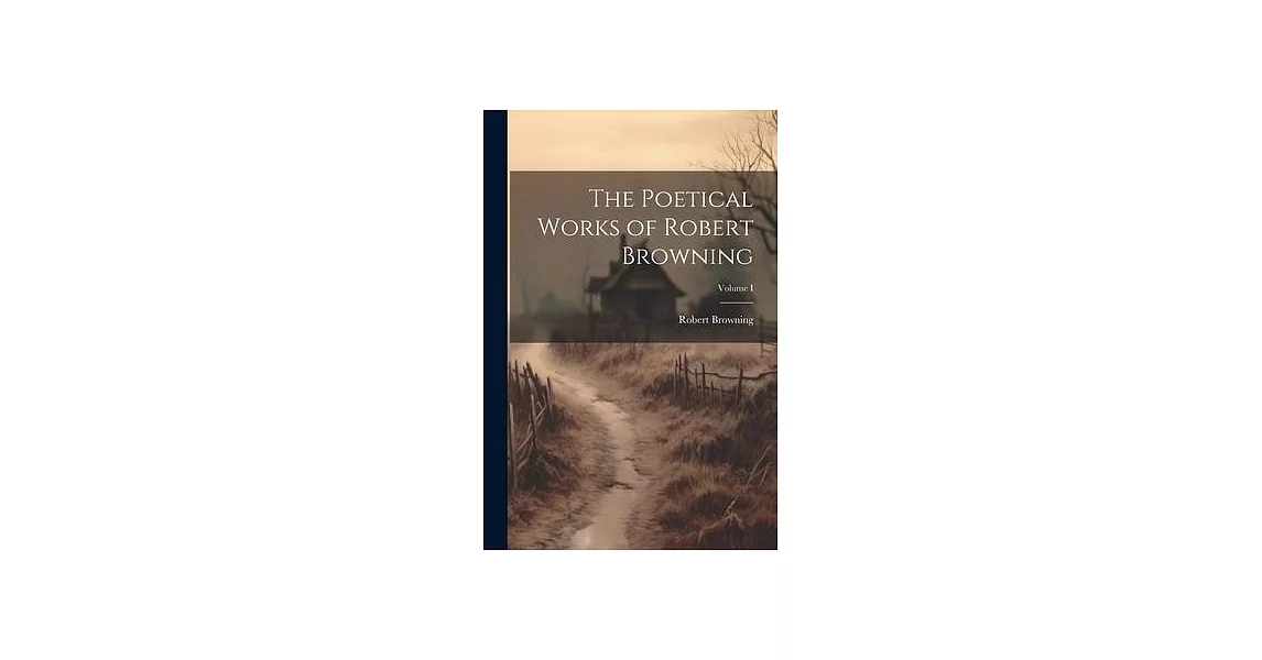 The Poetical Works of Robert Browning; Volume I | 拾書所