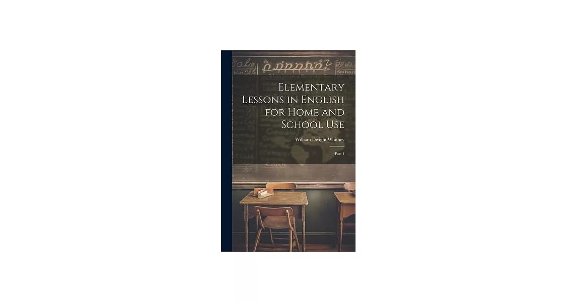 Elementary Lessons in English for Home and School Use: Part 1 | 拾書所