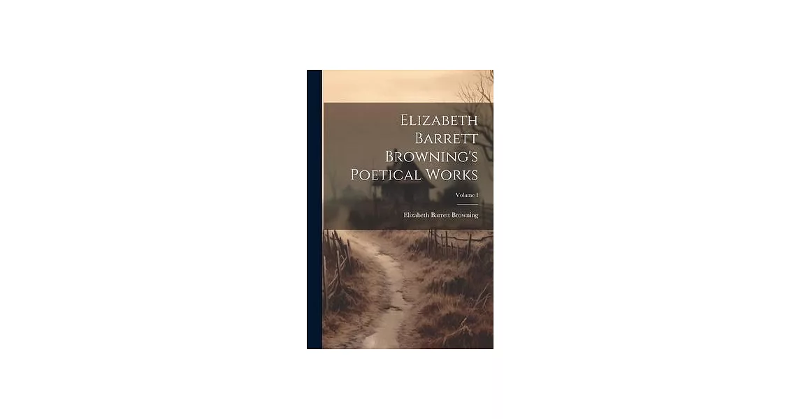 Elizabeth Barrett Browning’s Poetical Works; Volume I | 拾書所