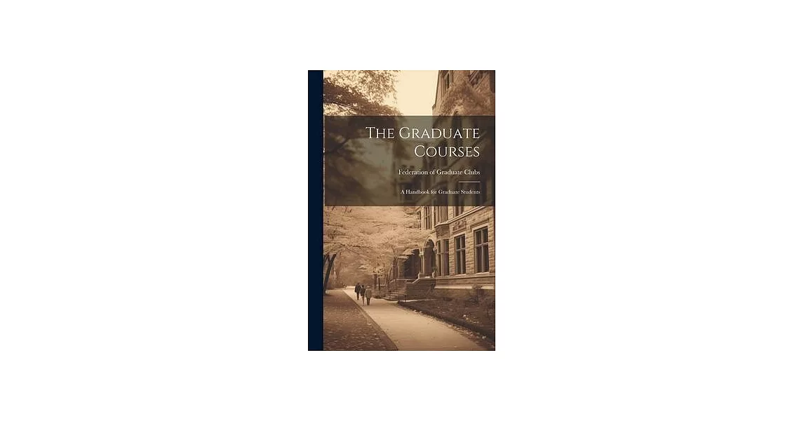 The Graduate Courses; A Handbook for Graduate Students | 拾書所