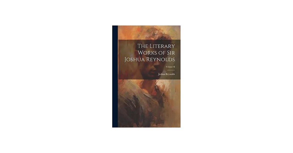 The Literary Works of Sir Joshua Reynolds; Volume II | 拾書所