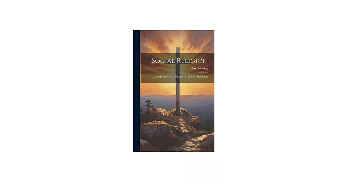 Social Religion: An Interpretation of Christianity in Terms of Modern Life | 拾書所