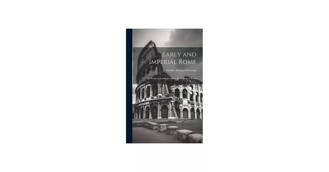 Early and Imperial Rome: Or, Promenade Lectures on the Archaeology of Rome | 拾書所