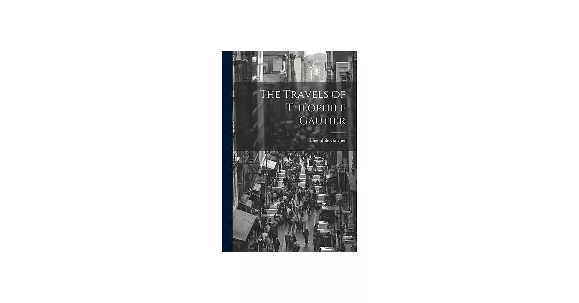 The Travels of Théophile Gautier | 拾書所