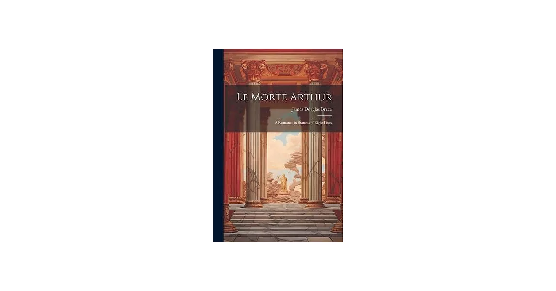 Le Morte Arthur: A Romance in Stanzas of Eight Lines | 拾書所