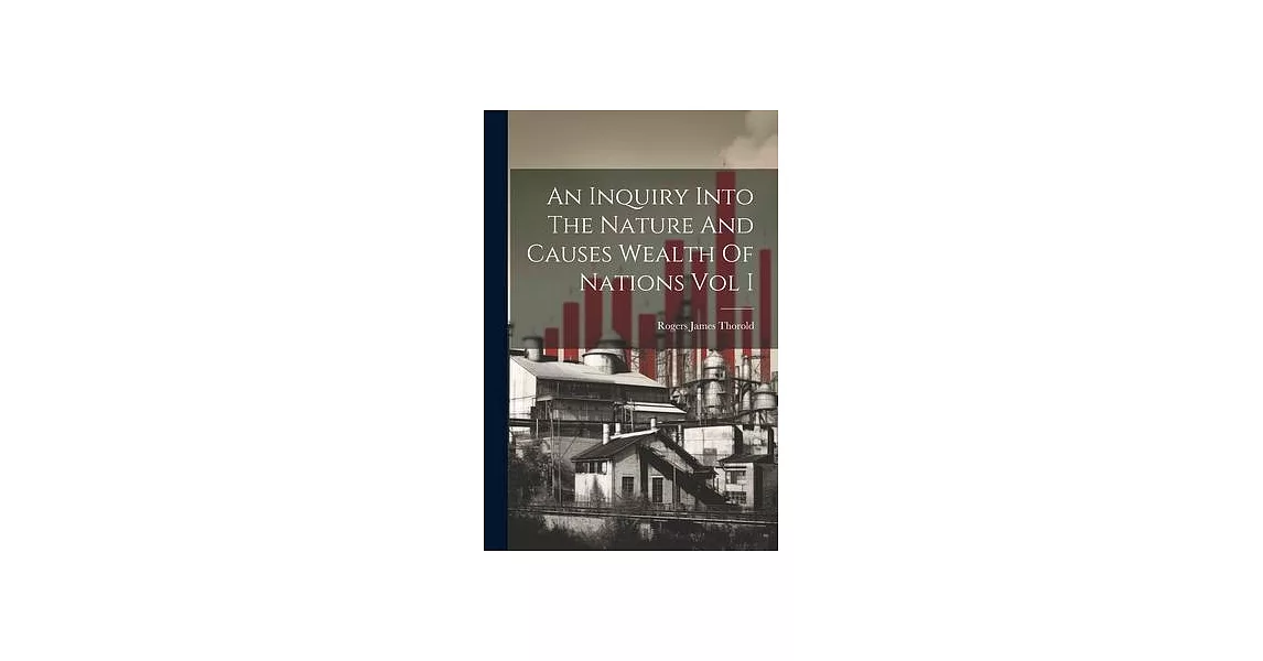 An Inquiry Into The Nature And Causes Wealth Of Nations Vol I | 拾書所