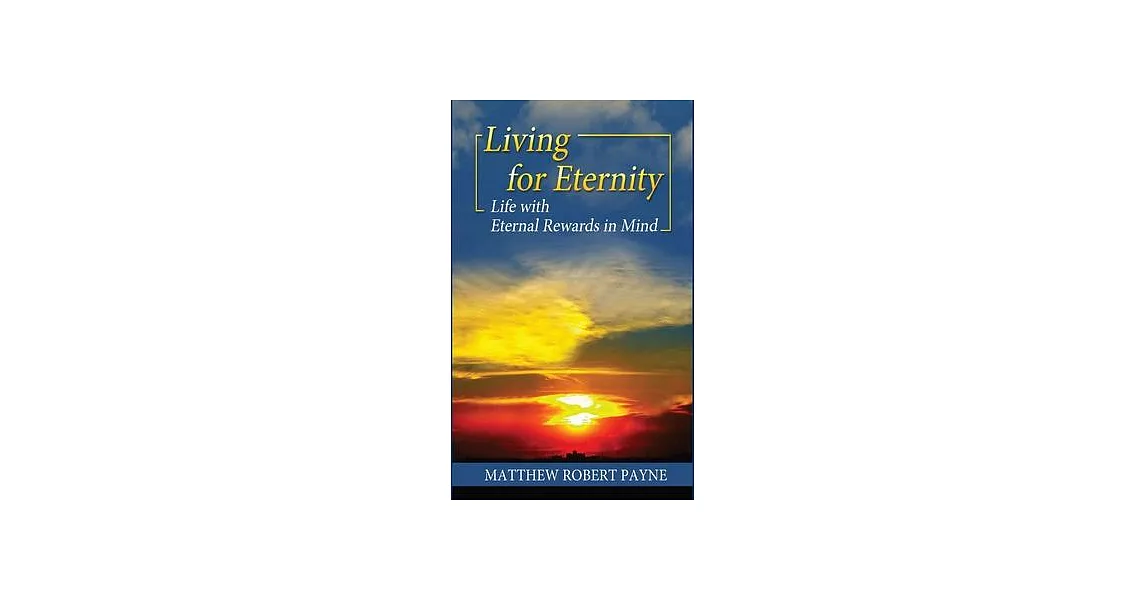 Living for Eternity: Life With Eternal Rewards In Mind | 拾書所