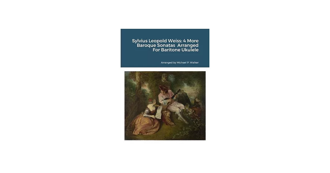 Sylvius Leopold Weiss: 4 More Baroque Sonatas from the London Manuscript Arranged For Baritone Ukulele | 拾書所