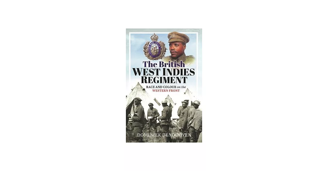 The British West Indies Regiment: Race and Colour on the Western Front | 拾書所