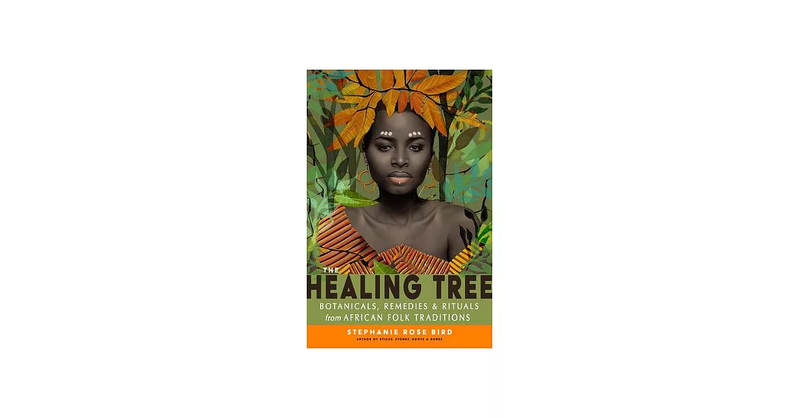 The Healing Tree: Botanicals, Remedies, and Rituals from African Folk Traditions | 拾書所