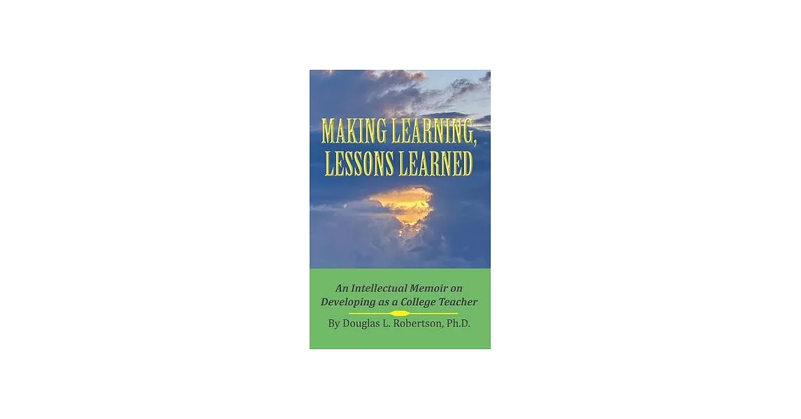 Making Learning, Lessons Learned: An Intellectual Memoir on Developing as a College Teacher | 拾書所