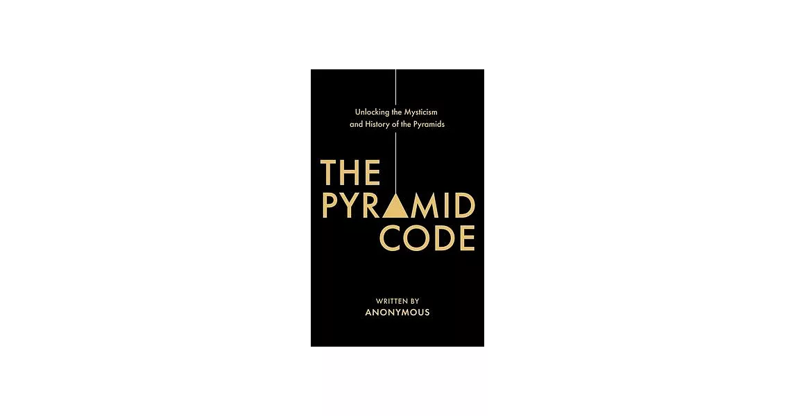 The Pyramid Code- Unlocking the Mysticism and History of the Pyramids | 拾書所