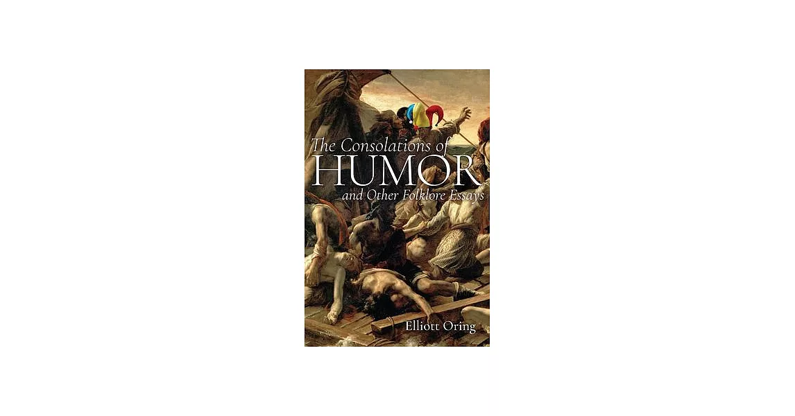 The Consolations of Humor and Other Folklore Essays | 拾書所