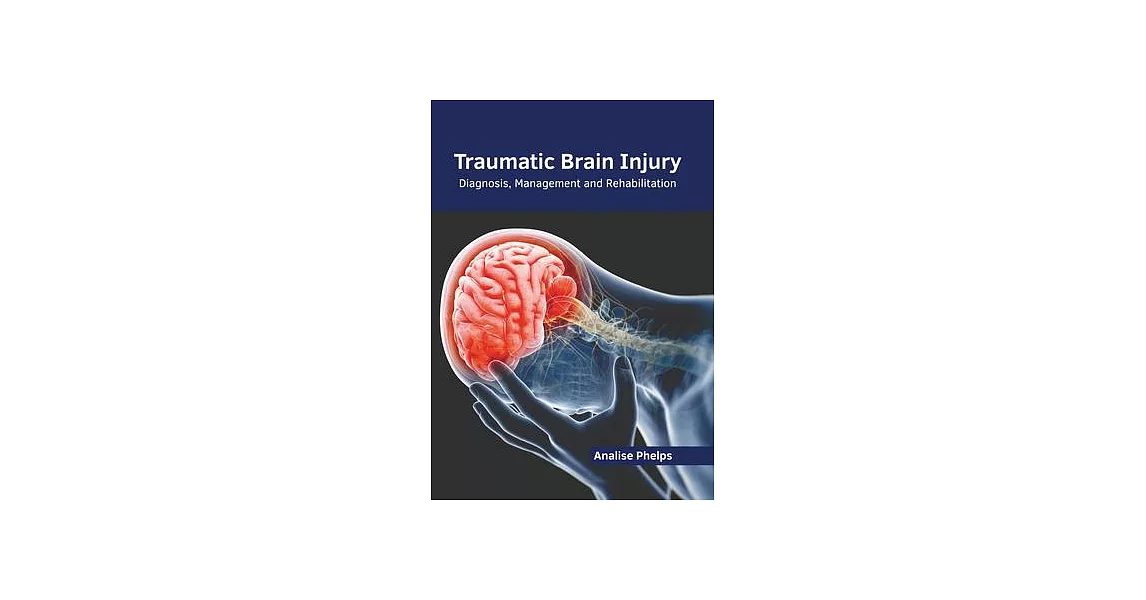 Traumatic Brain Injury: Diagnosis, Management and Rehabilitation | 拾書所