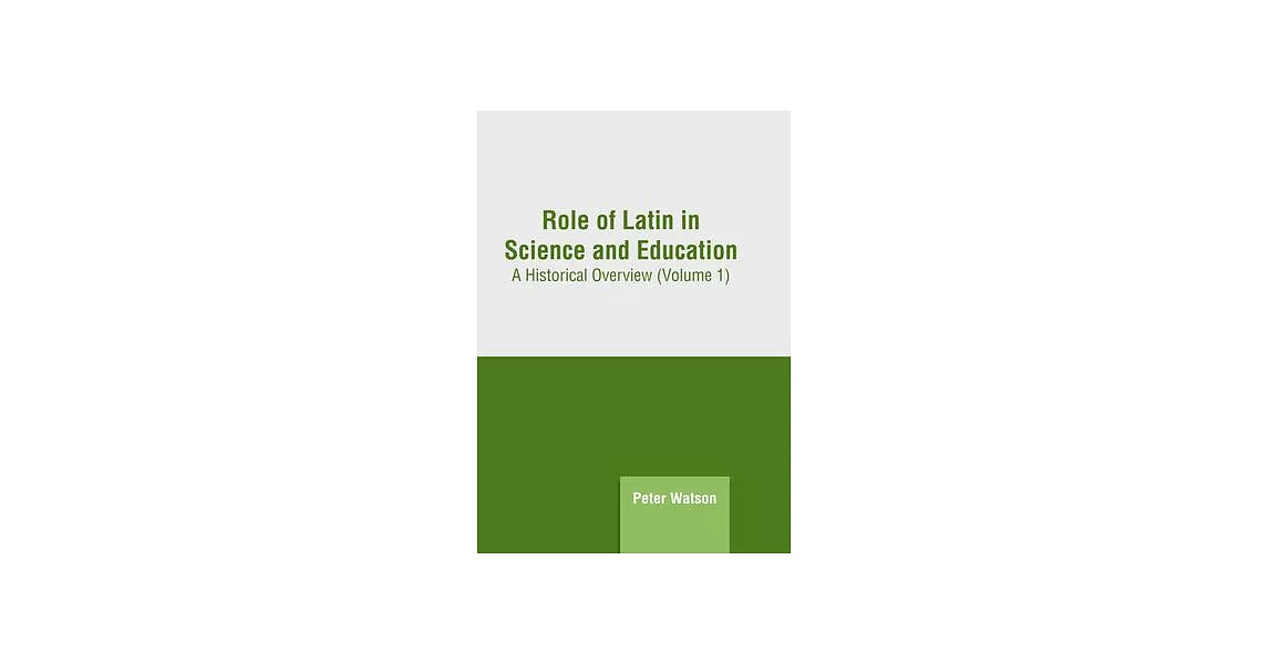 Role of Latin in Science and Education: A Historical Overview (Volume 1) | 拾書所