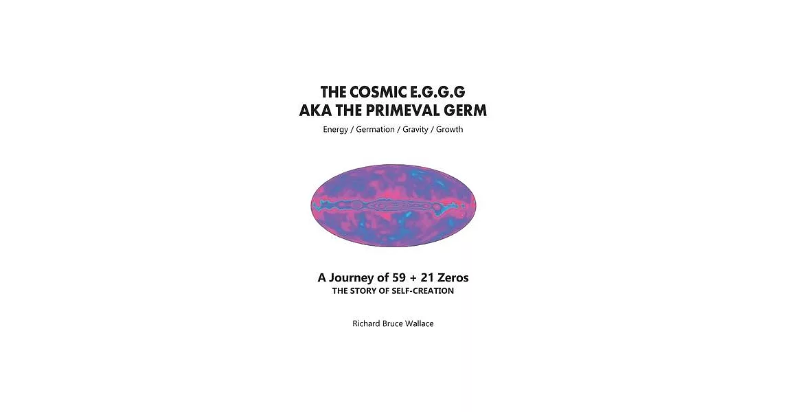 The Cosmic E.G.G.G: AKA The Primeval Germ A Journey of 59 + 21 Zeroes | 拾書所