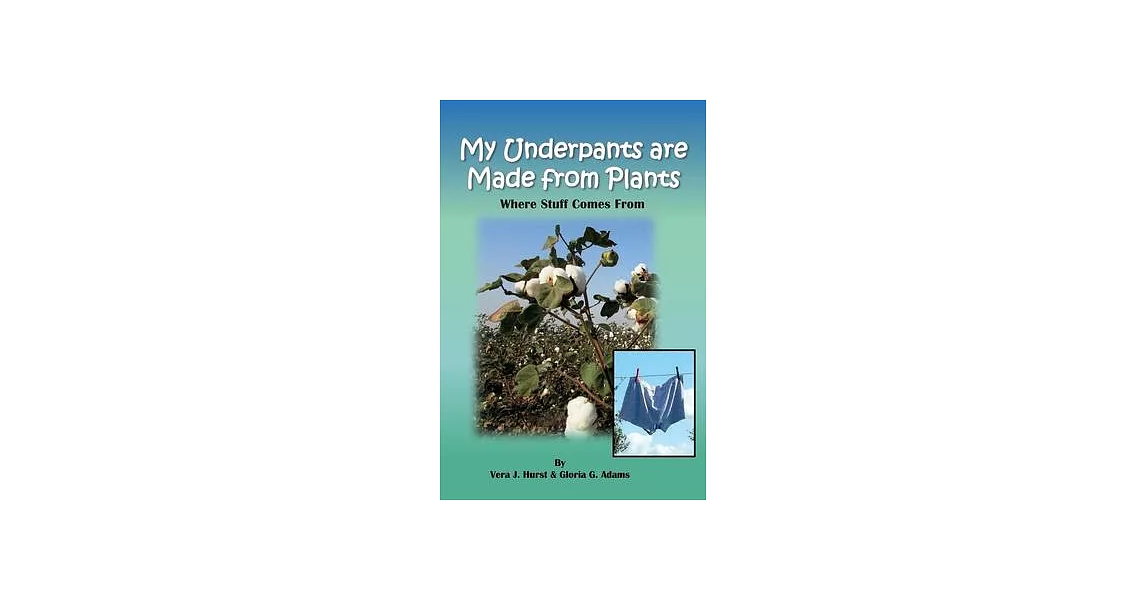 My Underpants are Made from Plants: Where Stuff Comes From | 拾書所