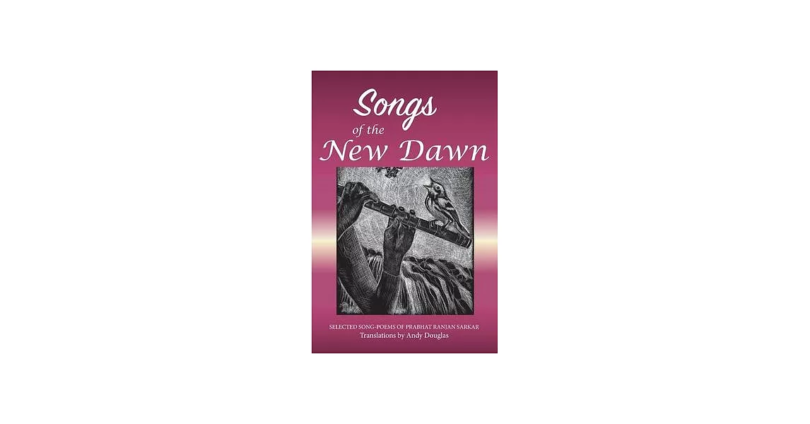 Songs of the New Dawn: Selected song-poems of Prabhat Ranjan Sarkar | 拾書所