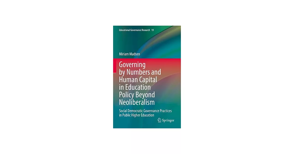 Governing by Numbers and Human Capital in Education Policy Beyond Neoliberalism: Social Democratic Governance Practices in Public Higher Education | 拾書所