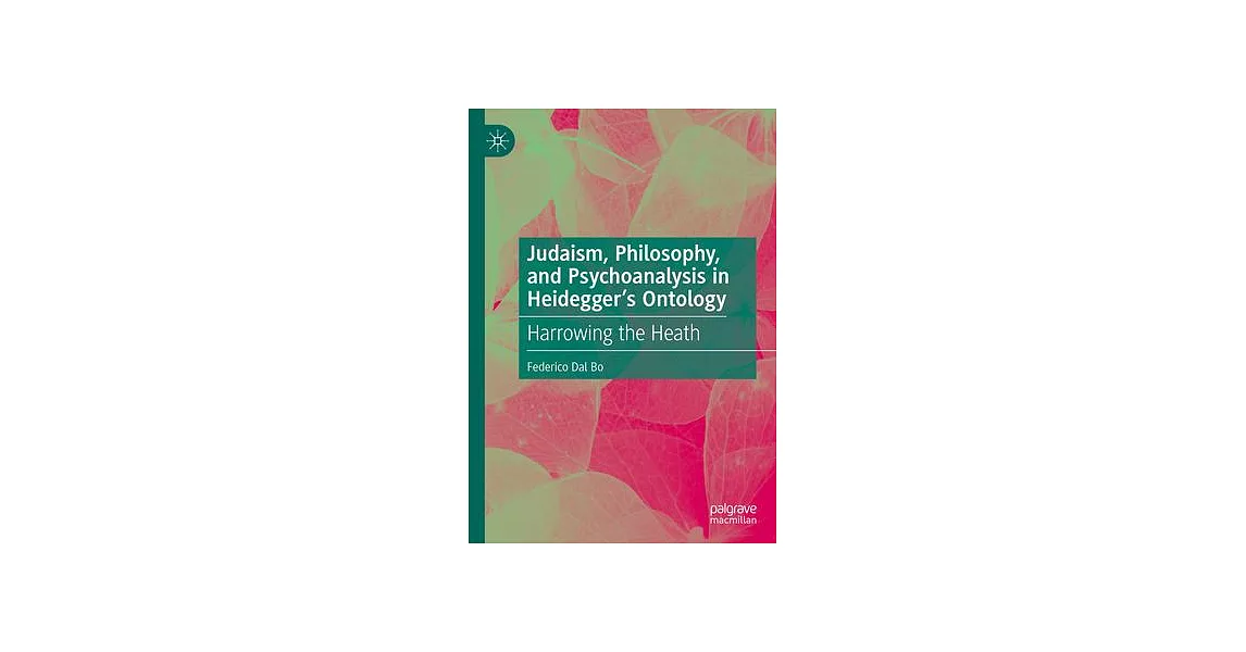 Judaism, Philosophy, and Psychoanalysis in Heidegger’s Ontology: Harrowing the Heath | 拾書所