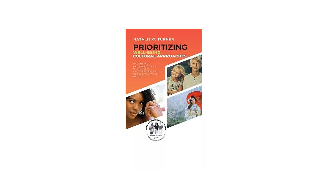 Prioritizing Well-being: Balancing Prosperity and Happiness: Cultural Paths to Collective Well-being | 拾書所