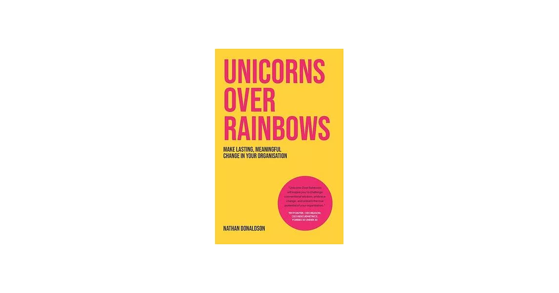 Unicorns Over Rainbows: Make lasting, meaningful change in your organization | 拾書所