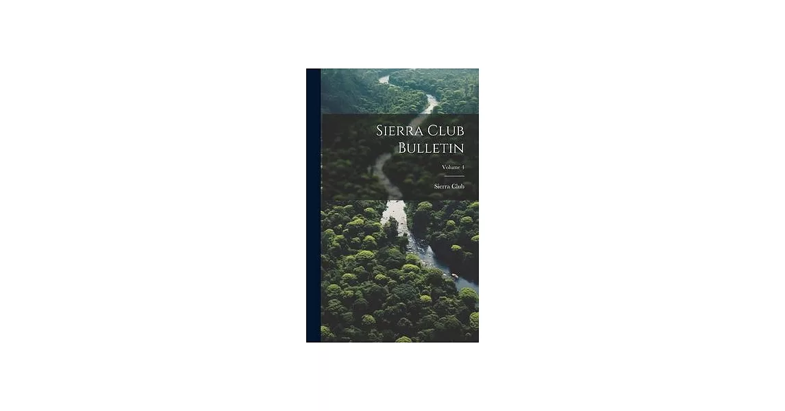 Sierra Club Bulletin; Volume 4 | 拾書所